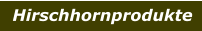 Hirschhornprodukte
