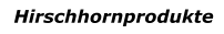 Hirschhornprodukte