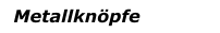 Metallknöpfe