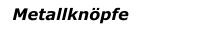 Metallknöpfe